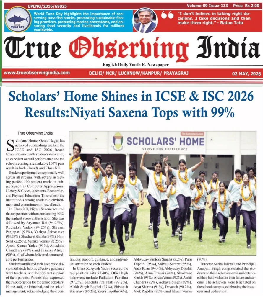 True Observing India, 2 May 2026: Scholars' Home shines in ICSE & ISC 2026 results; Niyati Saxena tops with 99%