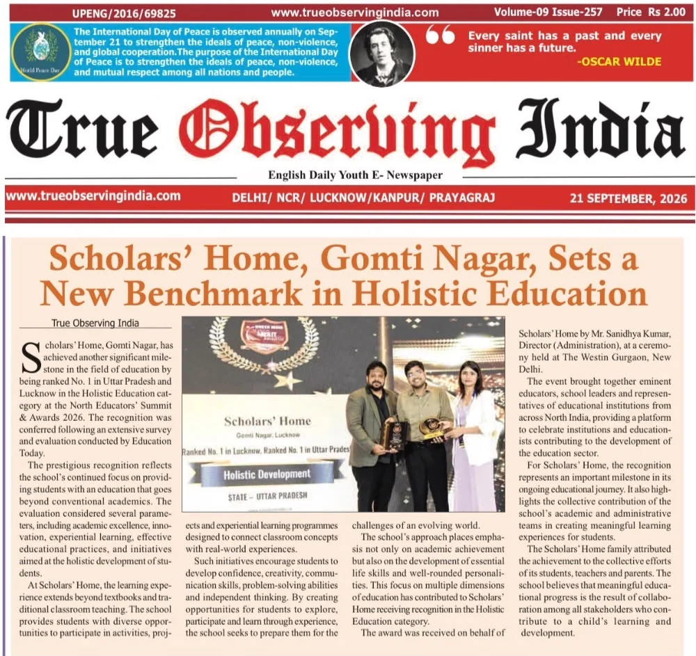 True Observing India, 21 Sep 2026: Scholars' Home, Gomti Nagar, sets a new benchmark in holistic education
